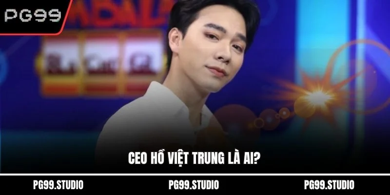 CEO Hồ Việt Trung là ai?