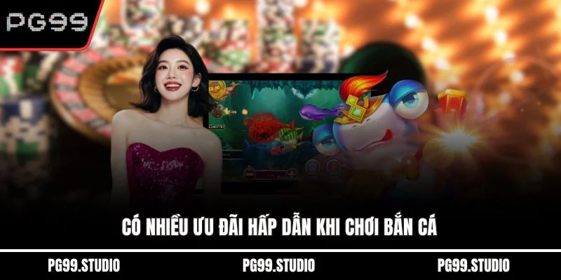 Có nhiều ưu đãi hấp dẫn khi chơi bắn cá