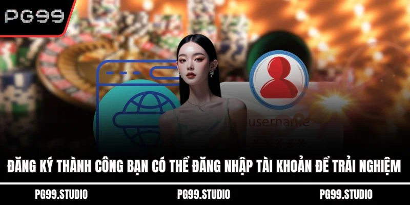 Đăng ký thành công bạn có thể đăng nhập tài khoản để trải nghiệm