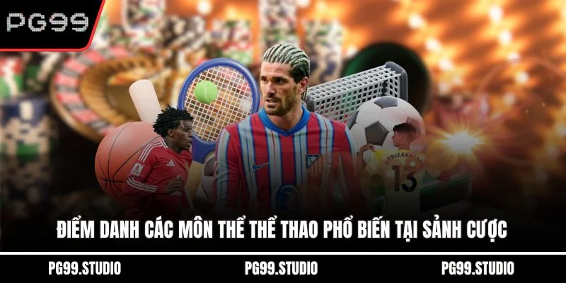 Điểm danh các môn thể thể thao phổ biến tại sảnh cược