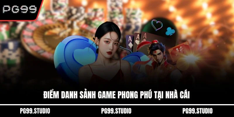 Điểm danh sảnh game phong phú tại nhà cái