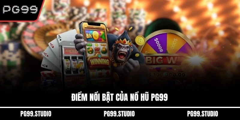 Điểm nổi bật của nổ hũ PG99