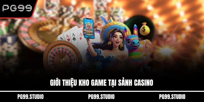 Giới thiệu kho game tại sảnh casino