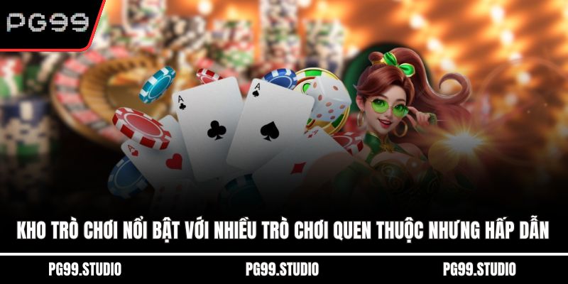 Kho trò chơi nổi bật với nhiều trò chơi quen thuộc nhưng hấp dẫn