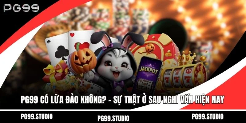 PG99 có lừa đảo không