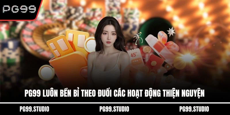 PG99 luôn bền bỉ theo đuổi các hoạt động thiện nguyện