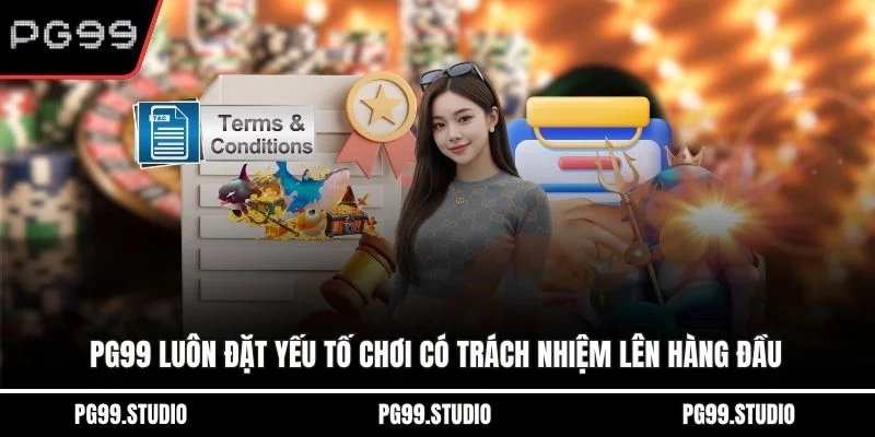 PG99 luôn đặt yếu tố chơi có trách nhiệm lên hàng đầu