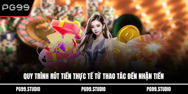 Quy trình rút tiền thực tế từ thao tác đến nhận tiền