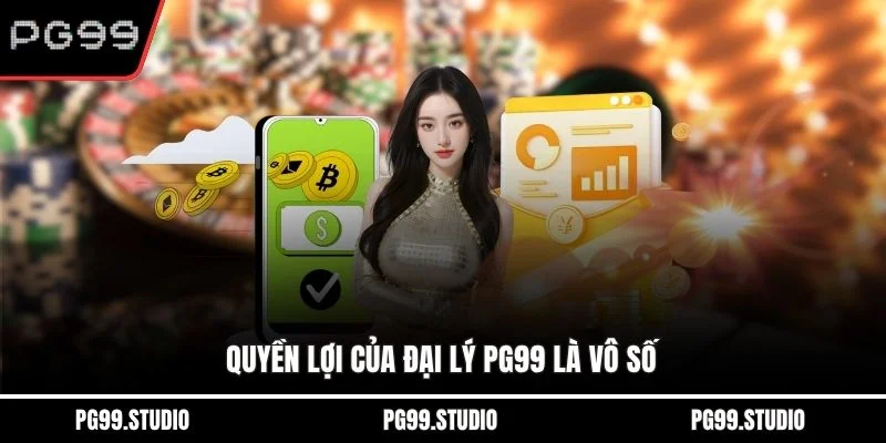 Quyền lợi của đại lý PG99 là vô số