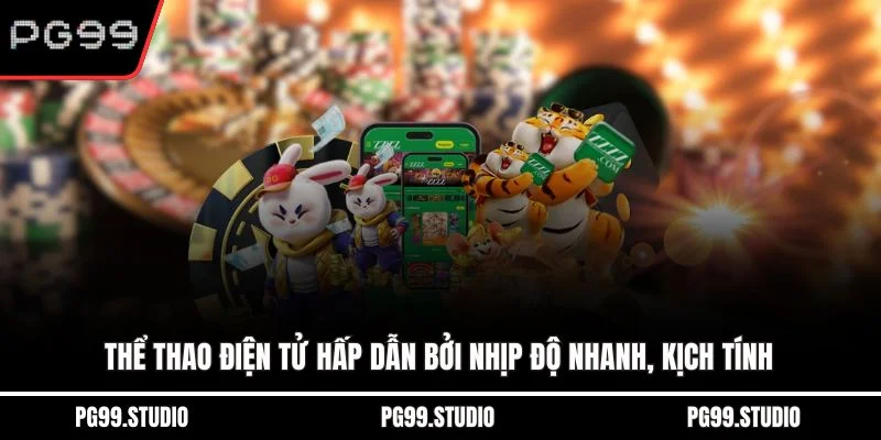 Thể thao điện tử hấp dẫn bởi nhịp độ nhanh, kịch tính