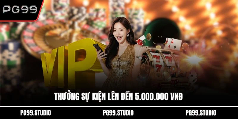 Thưởng sự kiện lên đến 5.000.000 vnđ