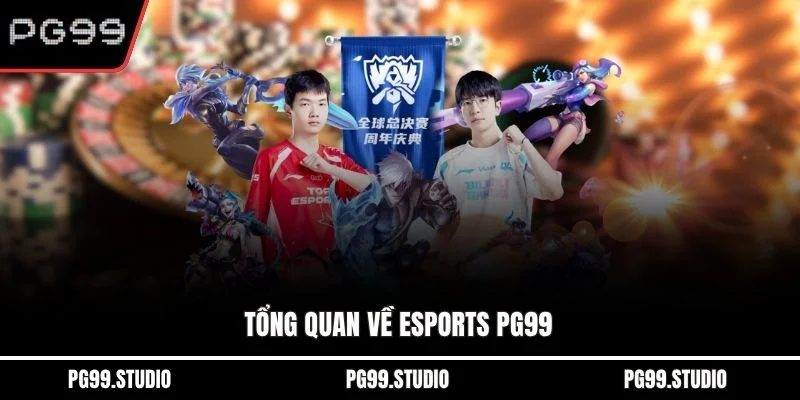Tổng quan về esports PG99